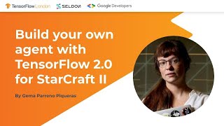 TensorFlow London: Build your own agent with TensorFlow 2.0. for StarCraft II