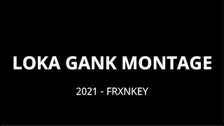 2021 LOKA Gank Montage - Frxnkey
