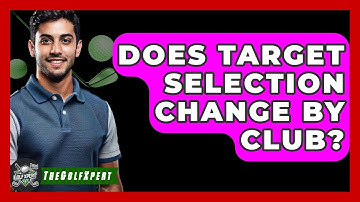 Does Target Selection Change By Club? - The Golf Xpert