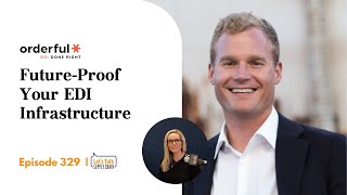 Future-Proof Your EDI Infrastructure, with Orderful | Let's Talk Supply Chain 329 Wealth