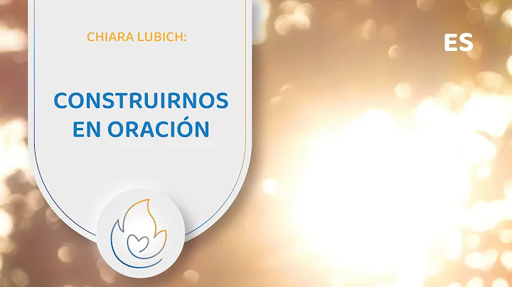 Chiara Lubich: Construirnos en oracin