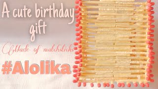 Simple Birthday Gift How To Make Pen Stand Of Matchsticks Alolika Nilendra
