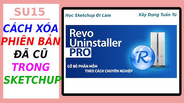 CÁCH XÓA PHIÊN BẢN ĐÃ CŨ TRONG SKETCHUP - Học Sketchup 2022