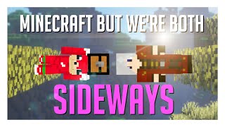 Sideways Minecraft, but we're BOTH Sideways