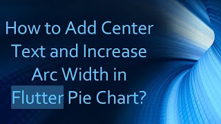 How to Add Center Text and Increase Arc Width in Flutter Pie Chart