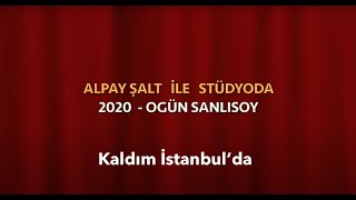 Alpay Şalt Ile Stüdyoda Ogün Sanlısoy - Kaldım İstanbulda Babajim İstanbul 2020