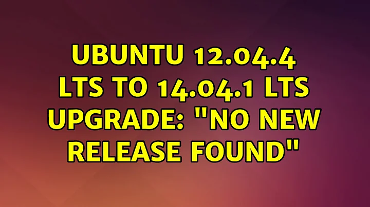 Ubuntu: Ubuntu 12.04.4 LTS to 14.04.1 LTS upgrade: "no new release found"