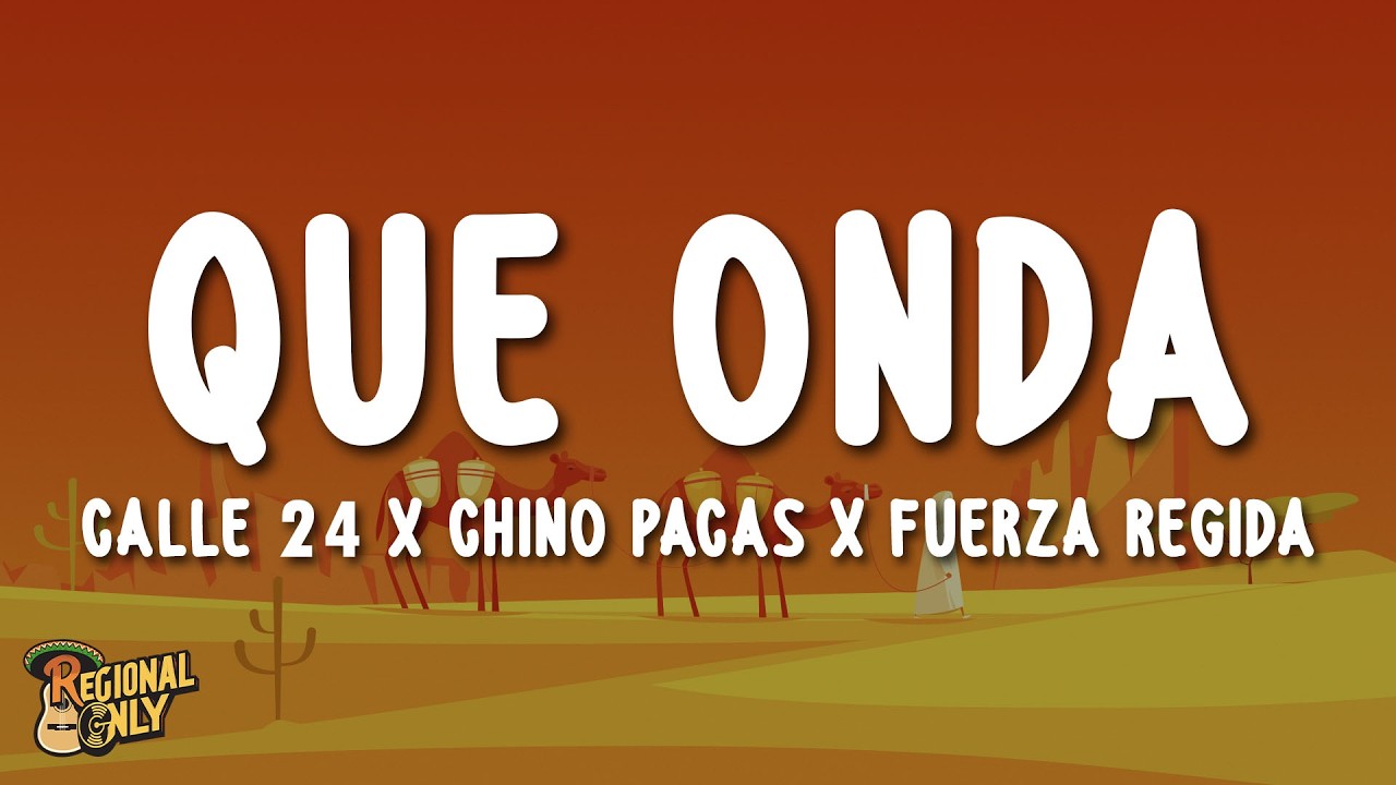 Calle 24 x Chino Pacas x Fuerza Regida - Que Onda (Letra/Lyrics)