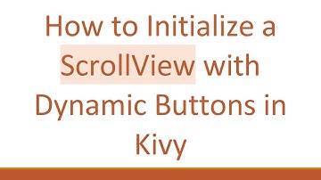 How to Initialize a ScrollView with Dynamic Buttons in Kivy
