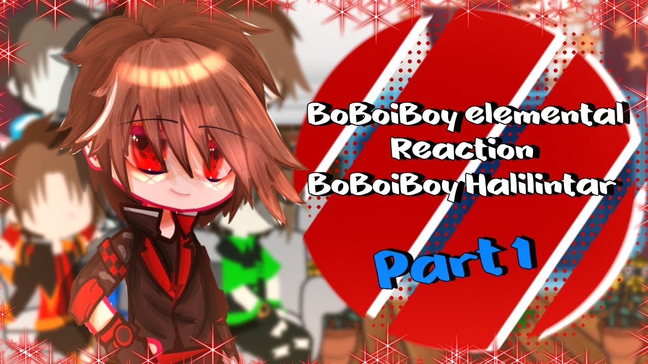⏤͟͟͞͞ BoBoiBoy Elemental Reaction BoBoiBoy Halilintarིྀ ⪻Part 1/2⪼