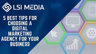 5 Best Tips for Choosing a Digital Marketing Agency for Your Business