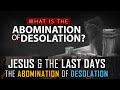 What Is the Abomination of Desolation? | Matthew 24:15 The Abomination of Desolation