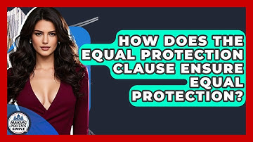 How Does The Equal Protection Clause Ensure Equal Protection? - Making Politics Simple