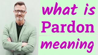 Pardon | Meaning of pardon