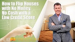 How to Flip Houses with No Money, No Cash with a Low Credit Score 