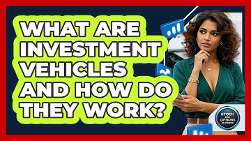 What Are Investment Vehicles And How Do They Work? - Stock and Options Playbook