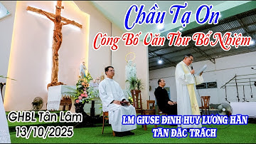 Công Bố Văn Thư Bổ Nhiệm Cha Tân Đặc Trách Giuse Đinh Huy Lương Hân & Chầu Tạ Ơn 13/10/2025
