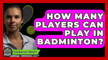 How Many Players Can Play In Badminton? - The Racket Xpert