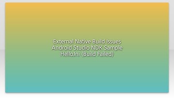 External Native Build Issues Android Studio NDK Sample HelloJni (Build Failed)
