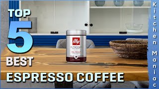 Top 5 Best Espresso Coffee Review in 2025
