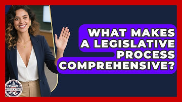 What Makes a Legislative Process Comprehensive? - Inside the Legislative Branch