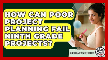 How Can Poor Project Planning Fail Ninth Grade Projects? - Ninth Grade Starter Guide