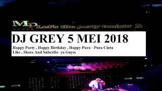 DJ GREY 5 MEI 2018 MP CLUB PEKANBARU Spesial  pura pura cinta