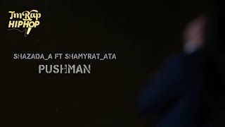 Shazada A ft Shamyrat ATA - Pushman [Official Video]