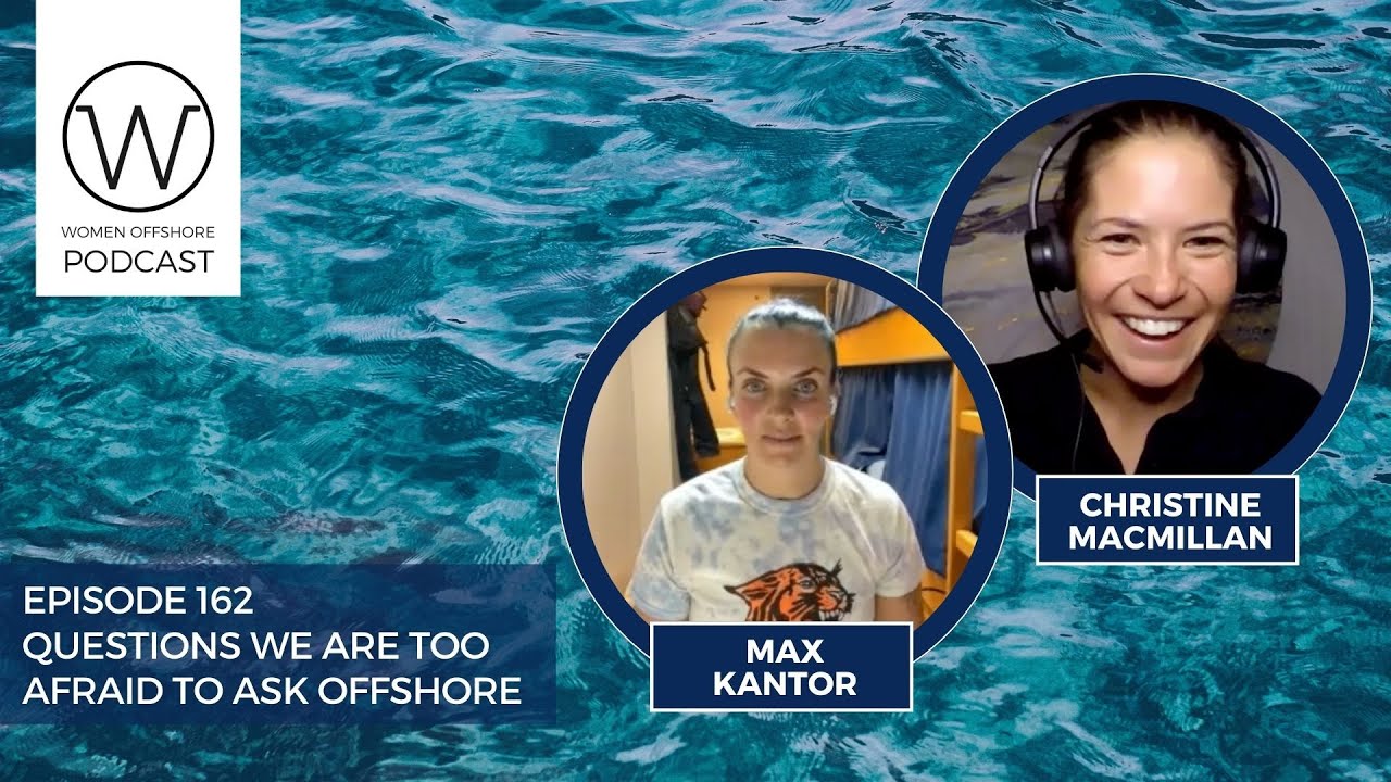 Episode 162 - Questions We Are Too Afriad to Ask Offshore with Max Kantor and Christine MacMillan