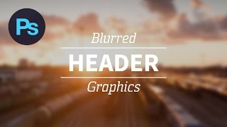 Learn How To Create a Blurred Header Graphic in Adobe Photoshop | Dansky