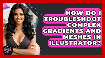 How Do I Troubleshoot Complex Gradients And Meshes In Illustrator? - Graphic Design Nerd