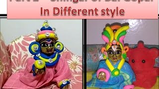 Part 2 - Shingar of Bal Gopal (1 video 2 style) Style no. 3 & 4