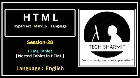 Nested Table in HTML (Session-28) : How to Create & Style HTML Tables | Tech Sharmit Guide