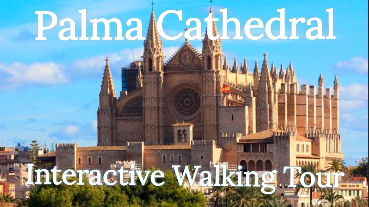 Palma Cathedral – A Full Interactive Walking Experience