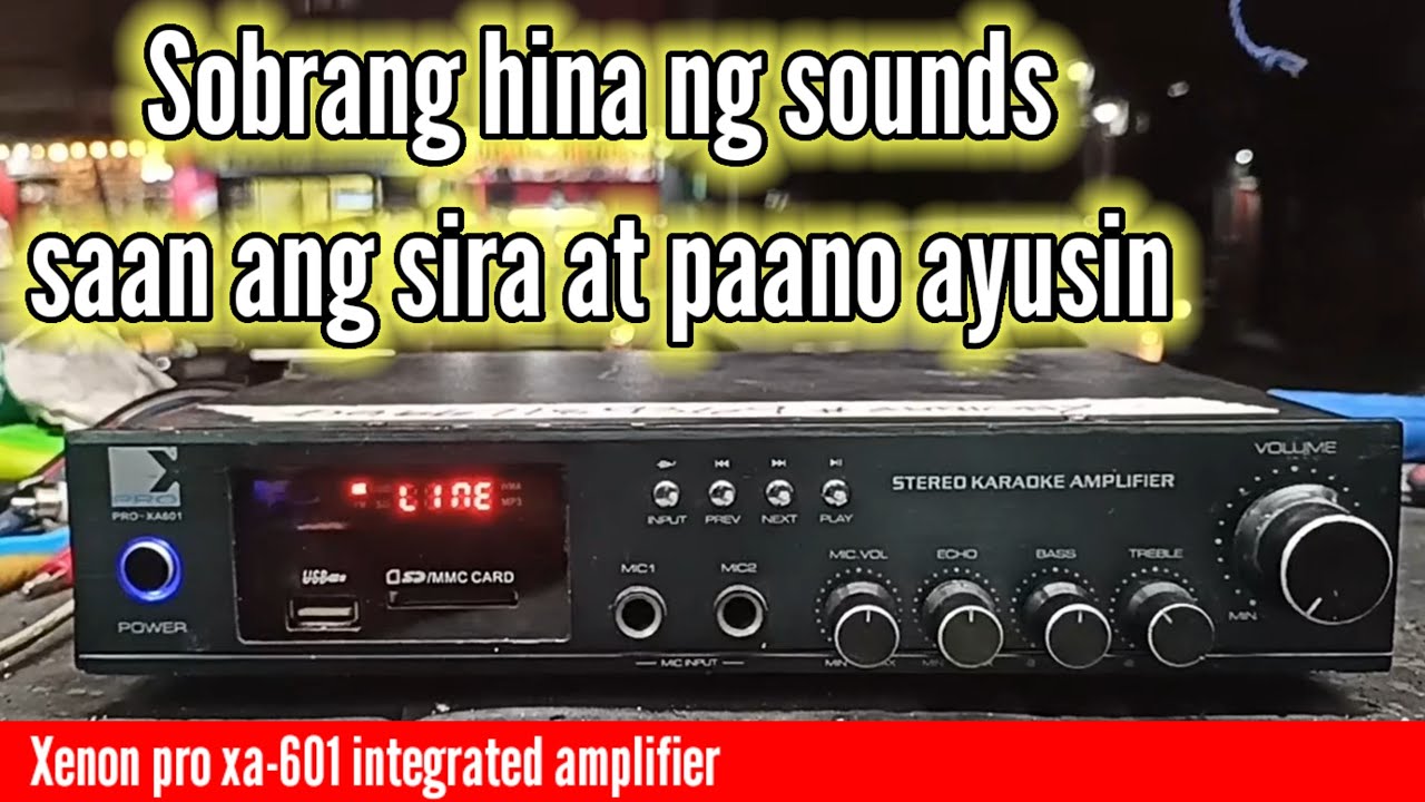 Xenon pro xa-601 integrated amplifier ||sobrang hina ng tunog , naka full volume na