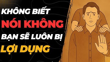 KHÔNG BIẾT TỪ CHỐI - BẠN ĐANG TỰ LÀM KHỔ CHÍNH MÌNH | Lối Sống Khắc Kỷ