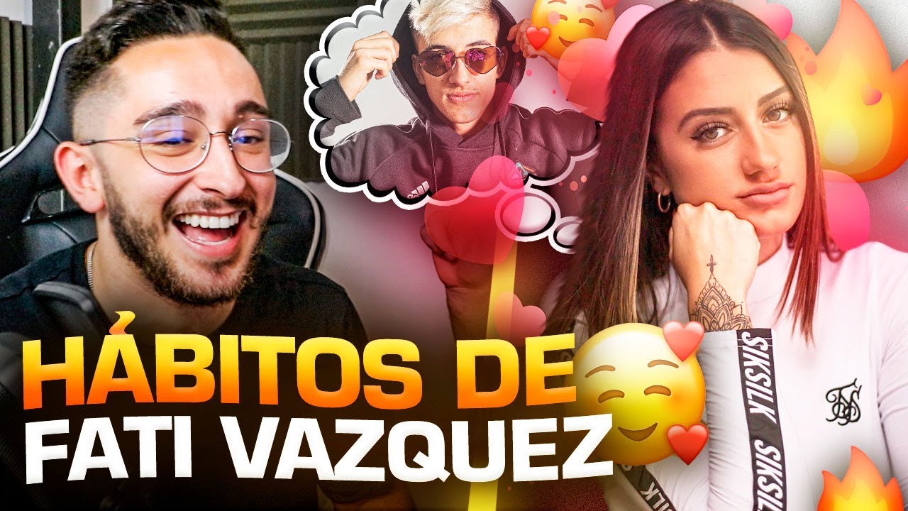 SPURSITO y 🥝 REACCIONAN a HABITOS de FATI VAZQUEZ *ojo llobeti4* - YouTube
