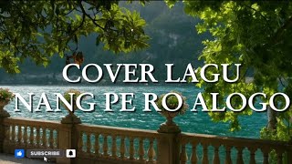 Nang pe ro alogo cover dengan lirik 