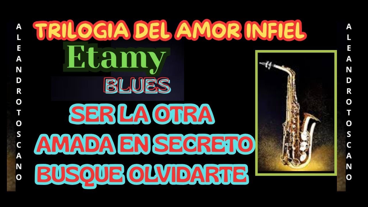 TRILOGIA DEL AMOR INFIEL - ETAMY -  BLUES . TODA LA HISTORIA