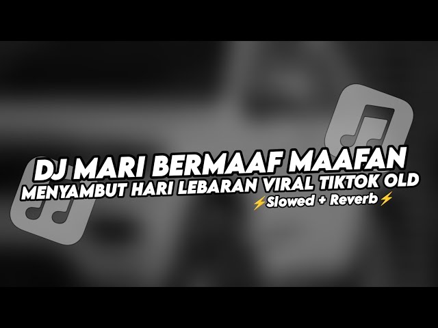 DJ MARI BERMAAF MAAFAN MENYAMBUT HARI LEBARAN VIRAL TIKTOK OLD (Slowed+Reverb) class=