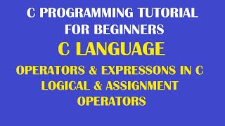 What are Logical operators (AND OR NOT) and Assignment operators in C Programming Part-24