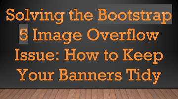 Solving the Bootstrap 5 Image Overflow Issue: How to Keep Your Banners Tidy