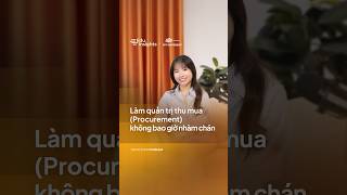 Làm quản trị thu mua (Procurement) không bao giờ nhàm chán | EduInsights SS2 #2
