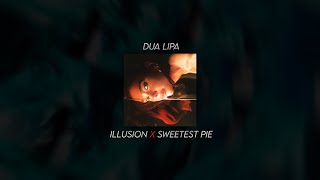 illusion x sweetest pie - dua lipa (mashup by donotleaveme)