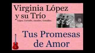 Virginia López y su Trío:  Tus Promesas de Amor - (letra y acordes) chords