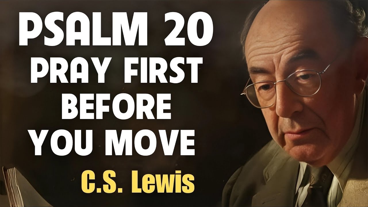 PSALM 20   PRAY FIRST Before Making Your NEXT MOVE  CS Lewis Sermons