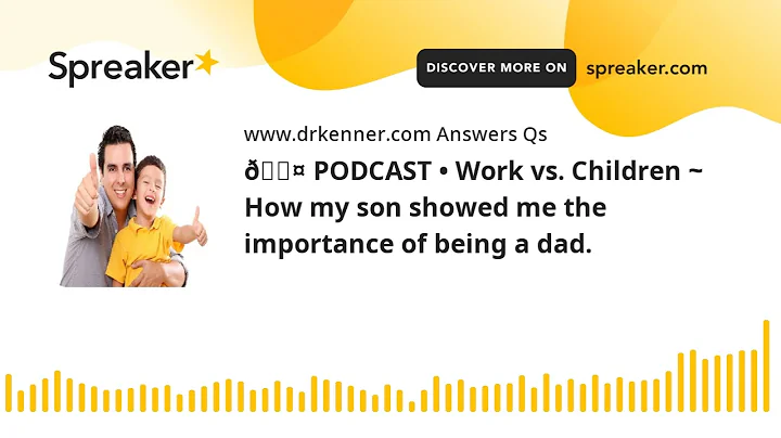 PODCAST  Work vs. Children ~ How my son showed me the importance of being a dad.