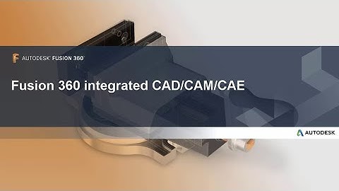 Autodesk Fusion 360 Integrated CAD/CAM/CAE - Video: 1.1 Course overview