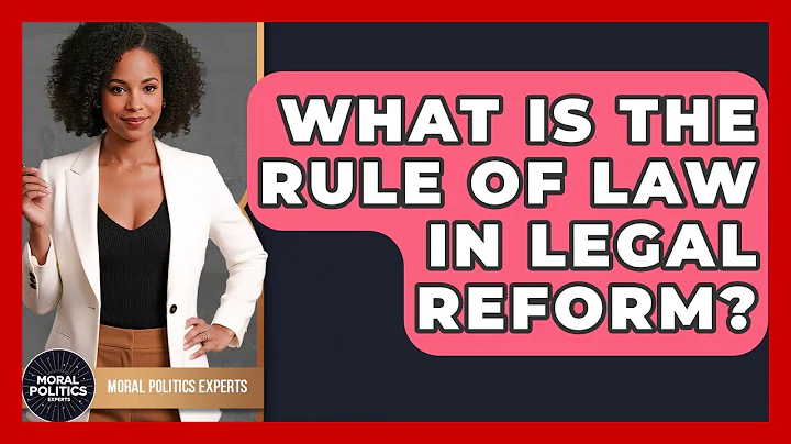 What Is The Rule Of Law In Legal Reform? - Moral Politics Experts