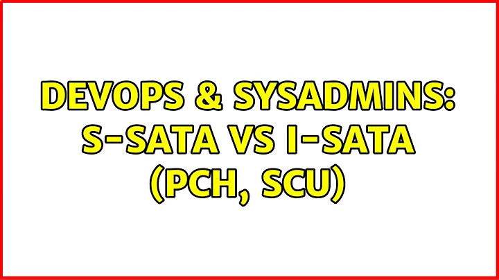 DevOps & SysAdmins: S-SATA Vs I-SATA (PCH, SCU)